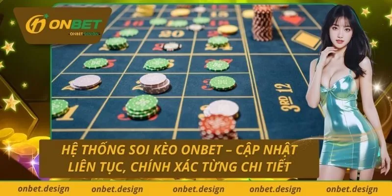 Hệ Thống Soi Kèo Onbet – Cập Nhật Liên Tục, Chính Xác Từng Chi Tiết