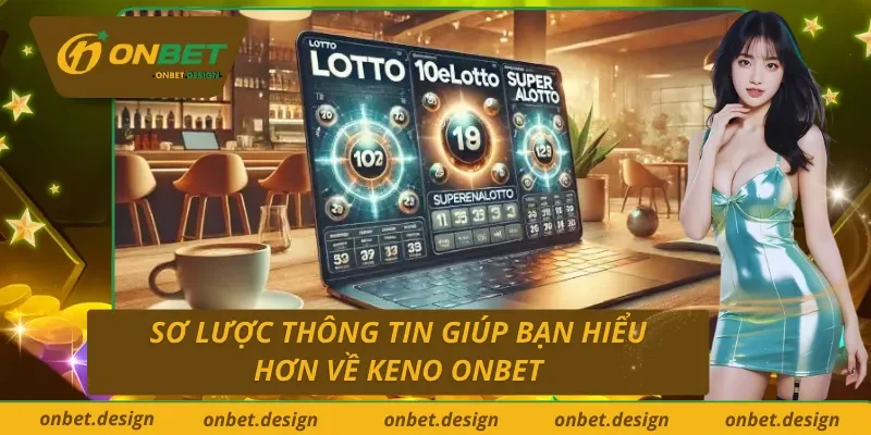 Giới thiệu một vài thông tin về keno ONBET