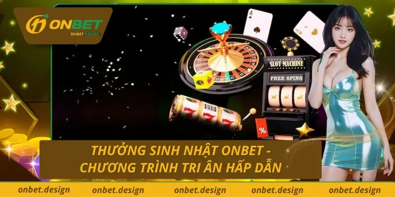 Thưởng sinh nhật Onbet - Ưu đãi hấp dẫn cho hội viên