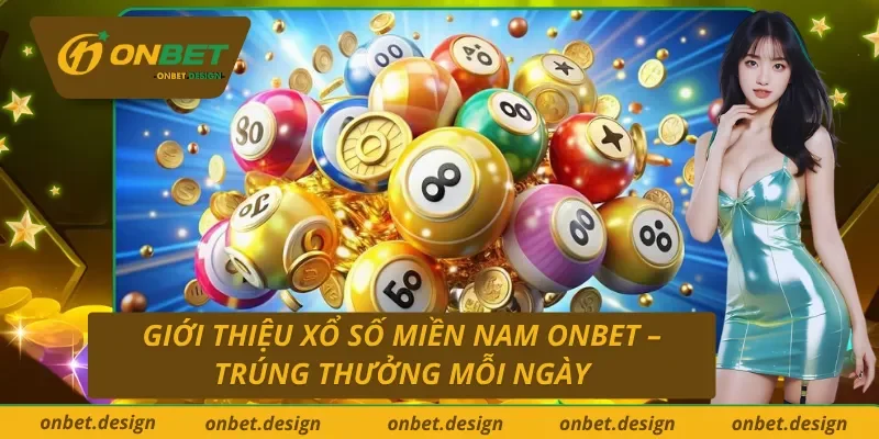 Giới thiệu sơ lược xổ số miền Nam uy tín tại ONBET