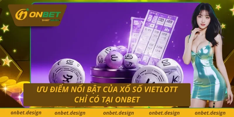 Top những ưu điểm giúp xổ số Vietlott Onbet được nhiều người ưa thích